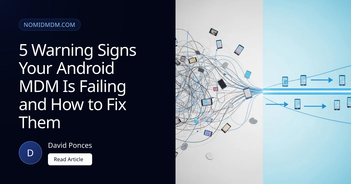 5 Warning Signs Your Android MDM Is Failing and How to Fix Them | Nomid MDM